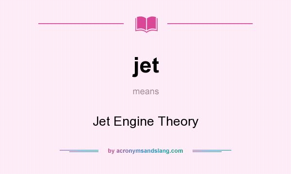 What does jet mean? It stands for Jet Engine Theory