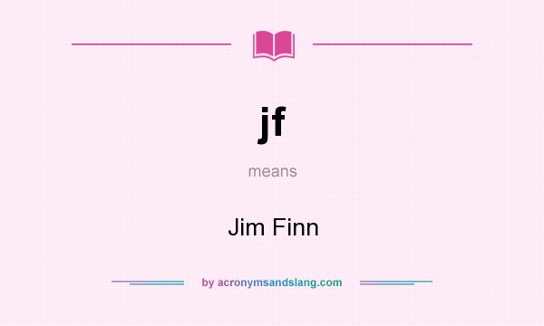 What does jf mean? It stands for Jim Finn