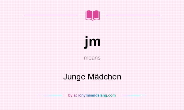 What does jm mean? It stands for Junge Mädchen