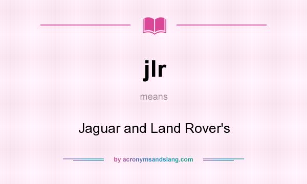 What does jlr mean? It stands for Jaguar and Land Rover`s