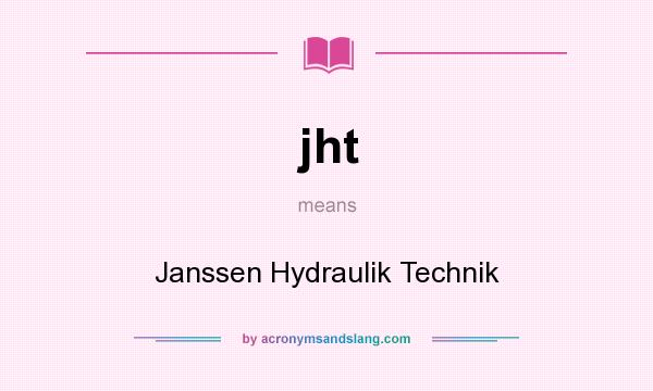 What does jht mean? It stands for Janssen Hydraulik Technik