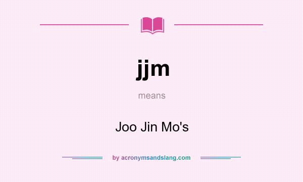 What does jjm mean? It stands for Joo Jin Mo`s