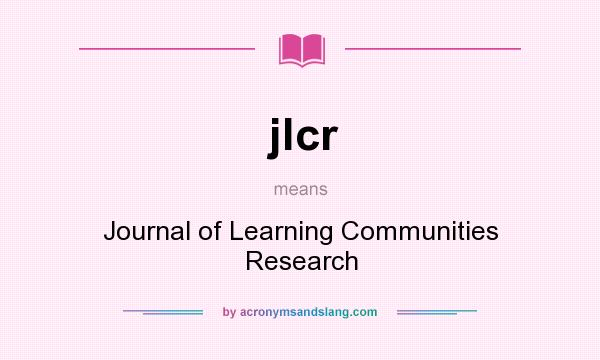 What does jlcr mean? It stands for Journal of Learning Communities Research