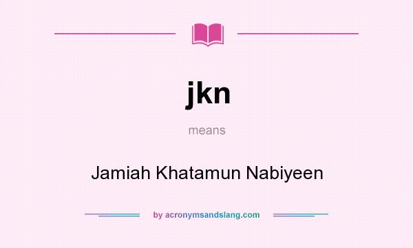 What does jkn mean? It stands for Jamiah Khatamun Nabiyeen