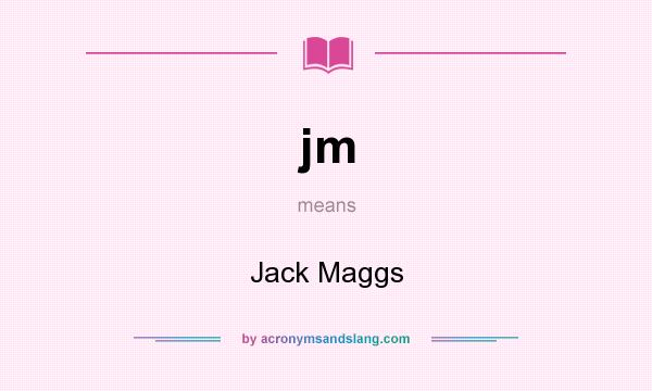 What does jm mean? It stands for Jack Maggs