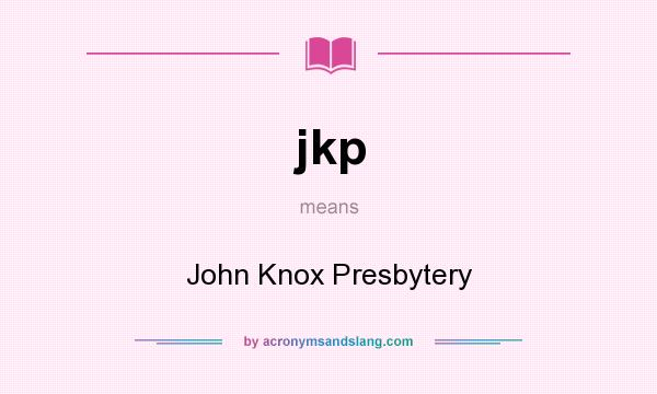 What does jkp mean? It stands for John Knox Presbytery