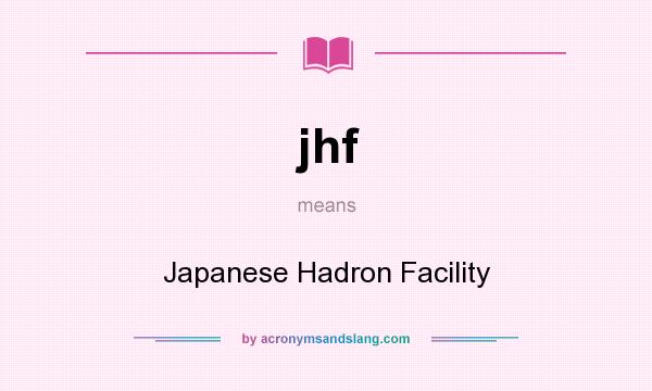 What does jhf mean? It stands for Japanese Hadron Facility