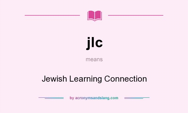What does jlc mean? It stands for Jewish Learning Connection