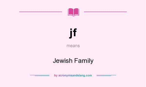 What does jf mean? It stands for Jewish Family