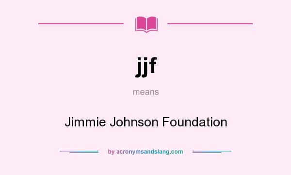 What does jjf mean? It stands for Jimmie Johnson Foundation