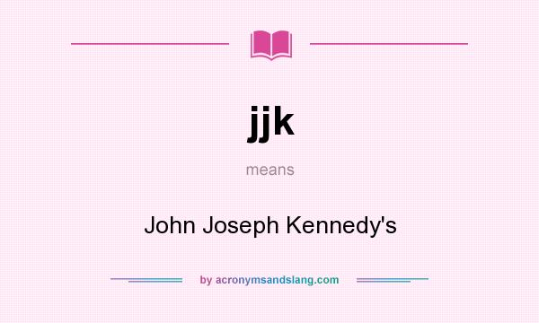 What does jjk mean? It stands for John Joseph Kennedy`s