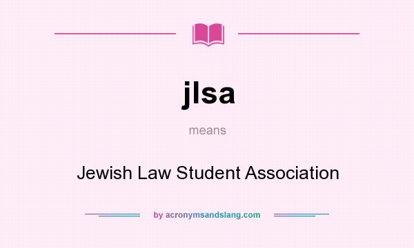 What does jlsa mean? It stands for Jewish Law Student Association