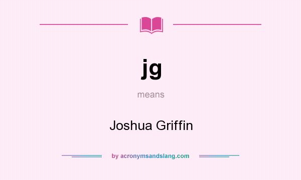 What does jg mean? It stands for Joshua Griffin