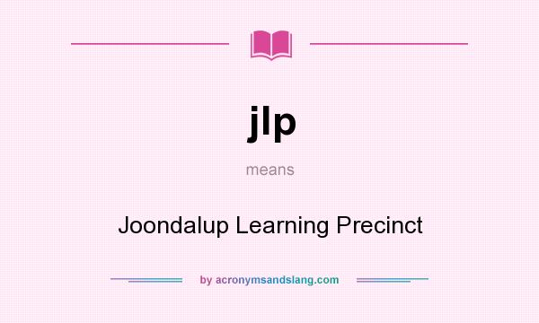 What does jlp mean? It stands for Joondalup Learning Precinct