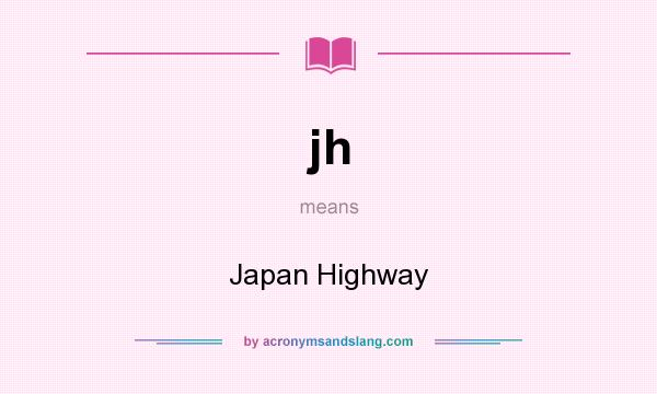What does jh mean? It stands for Japan Highway
