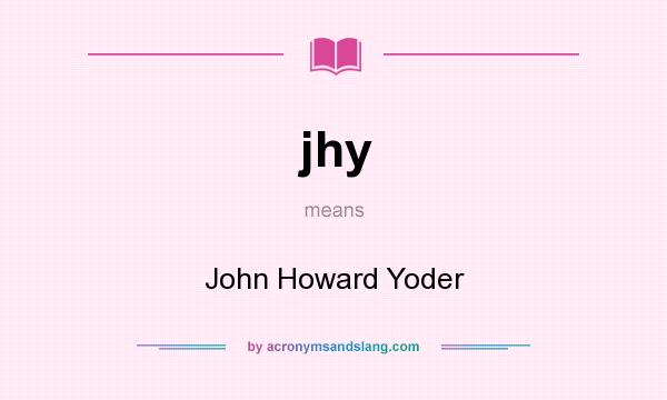 What does jhy mean? It stands for John Howard Yoder