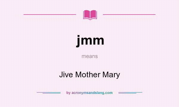 What does jmm mean? It stands for Jive Mother Mary