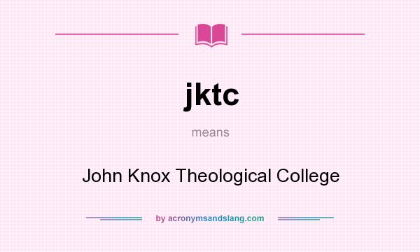 What does jktc mean? It stands for John Knox Theological College