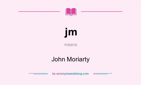 What does jm mean? It stands for John Moriarty