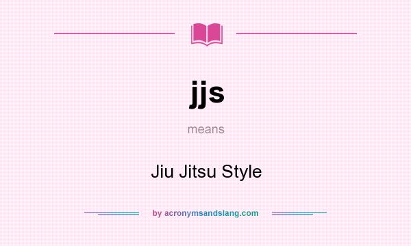What does jjs mean? It stands for Jiu Jitsu Style