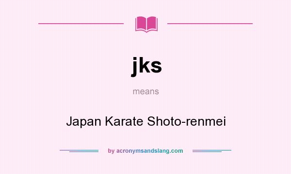 What does jks mean? It stands for Japan Karate Shoto-renmei