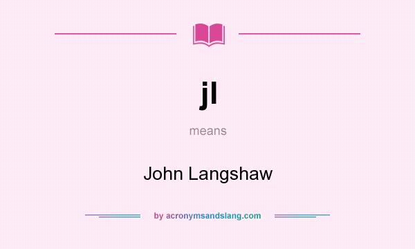 What does jl mean? It stands for John Langshaw