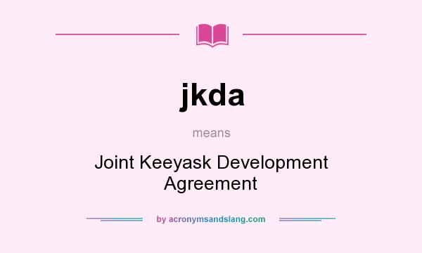 What does jkda mean? It stands for Joint Keeyask Development Agreement