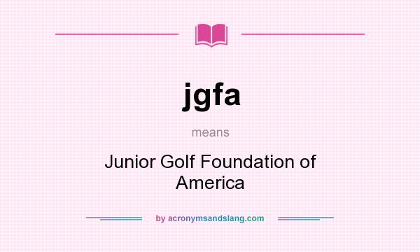 What does jgfa mean? It stands for Junior Golf Foundation of America