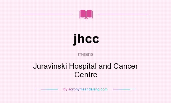 What does jhcc mean? It stands for Juravinski Hospital and Cancer Centre