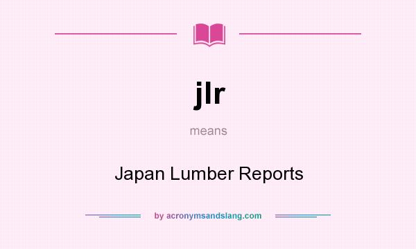 What does jlr mean? It stands for Japan Lumber Reports