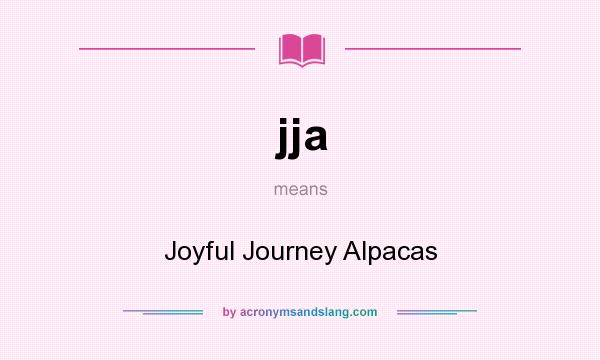 What does jja mean? It stands for Joyful Journey Alpacas