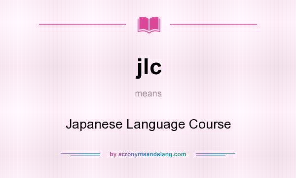What does jlc mean? It stands for Japanese Language Course