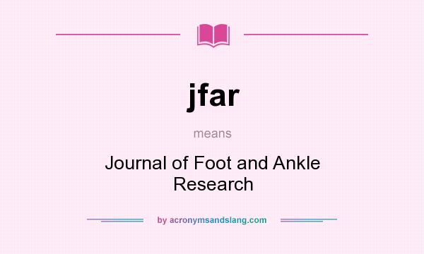What does jfar mean? It stands for Journal of Foot and Ankle Research