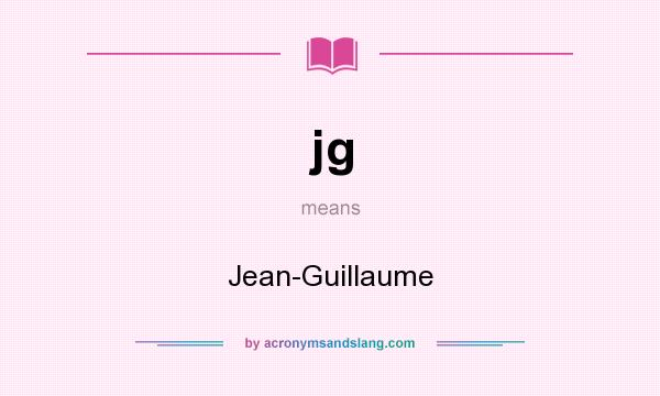 What does jg mean? It stands for Jean-Guillaume