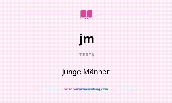 What does jm mean? It stands for junge Männer