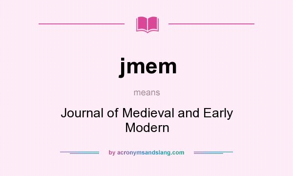 What does jmem mean? It stands for Journal of Medieval and Early Modern