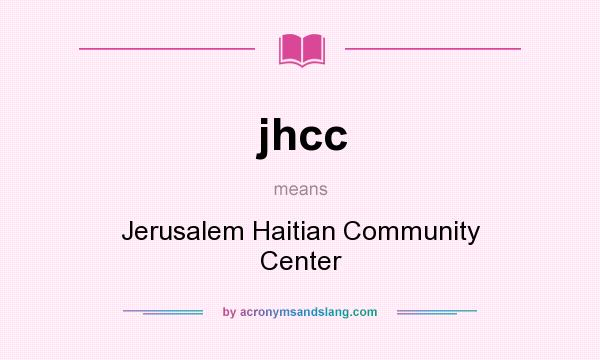 What does jhcc mean? It stands for Jerusalem Haitian Community Center