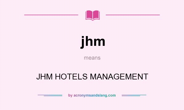 What does jhm mean? It stands for JHM HOTELS MANAGEMENT