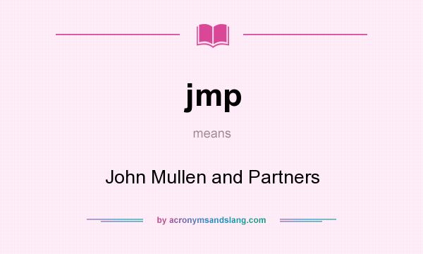 What does jmp mean? It stands for John Mullen and Partners