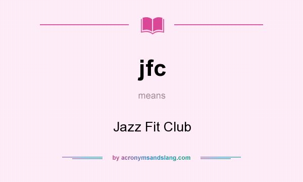 What does jfc mean? It stands for Jazz Fit Club