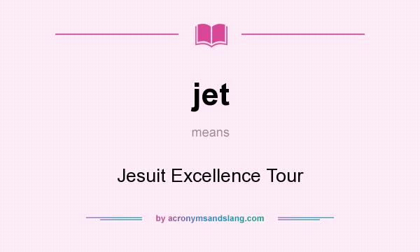 What does jet mean? It stands for Jesuit Excellence Tour