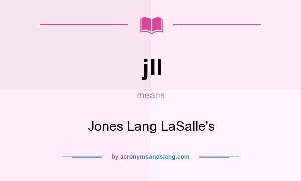 What does jll mean? It stands for Jones Lang LaSalle`s