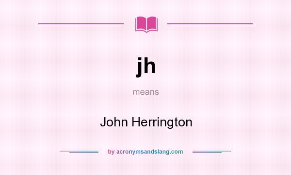 What does jh mean? It stands for John Herrington