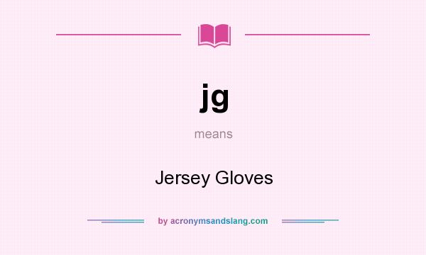 What does jg mean? It stands for Jersey Gloves