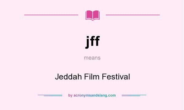 What does jff mean? It stands for Jeddah Film Festival