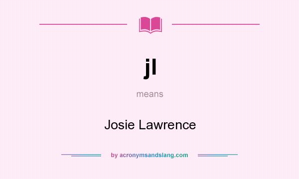 What does jl mean? It stands for Josie Lawrence
