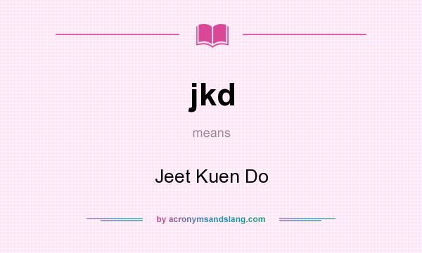 What does jkd mean? It stands for Jeet Kuen Do