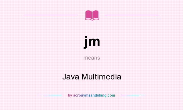 What does jm mean? It stands for Java Multimedia
