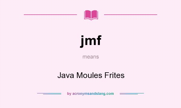 What does jmf mean? It stands for Java Moules Frites
