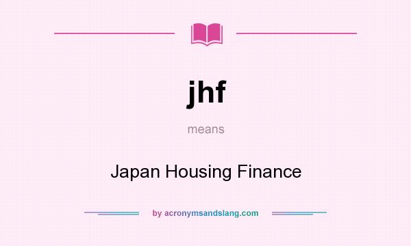 What does jhf mean? It stands for Japan Housing Finance
